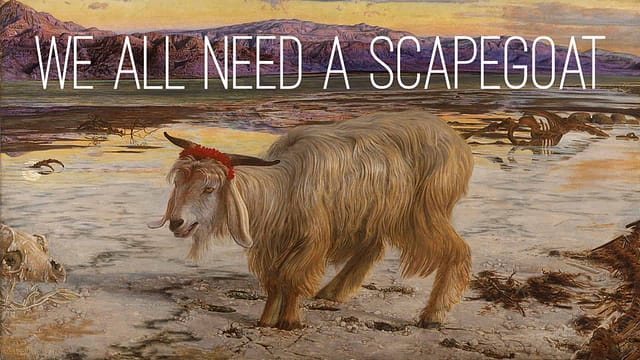 We all need a scapegoat